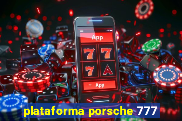 plataforma porsche 777